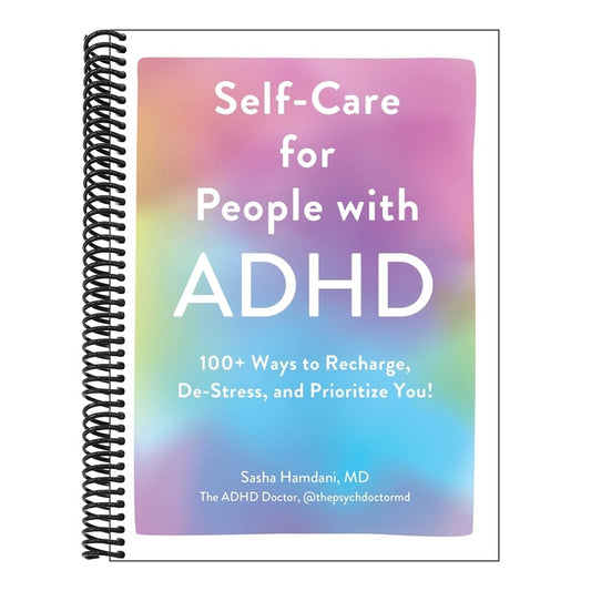 Self-Care for People with ADHD: 100+ Ways to Recharge, De-Stress, and Prioritize You!