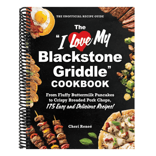 The I Love My Blackstone Griddle Cookbook: From Fluffy Buttermilk Pancakes to Crispy Breaded Pork Chops, 175 Easy and Delicious Recipes!