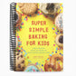 Super Simple Baking for Kids: Learn to Bake with Over 55 Easy Recipes for Cookies, Muffins, Cupcakes and More! (Super Simple Kids Cookbooks) (Spiral Bound)
