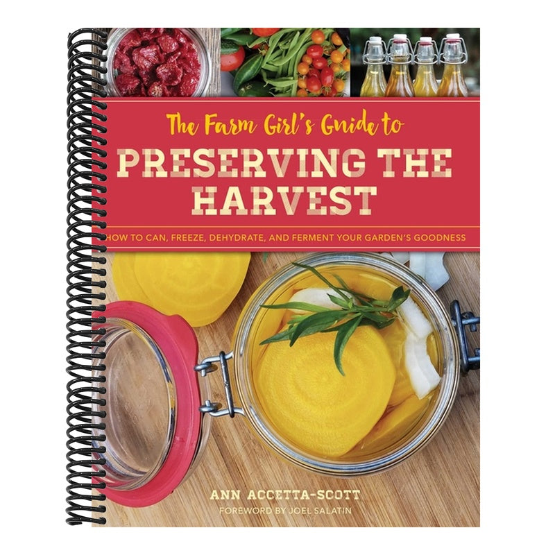 The Farm Girl's Guide to Preserving the Harvest: How to Can, Freeze, Dehydrate, and Ferment Your Garden's Goodness