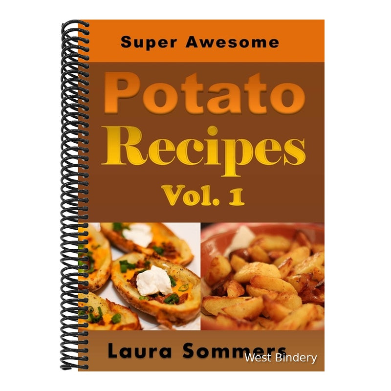 Super Awesome Potato Recipes, Vol. 1: Cooking Baked, Fried, Boiled or Mashed Potatoes for the Whole Family