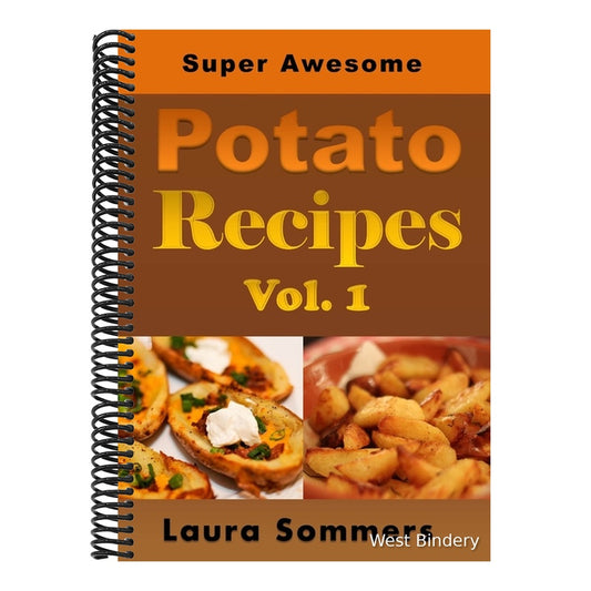 Super Awesome Potato Recipes, Vol. 1: Cooking Baked, Fried, Boiled or Mashed Potatoes for the Whole Family