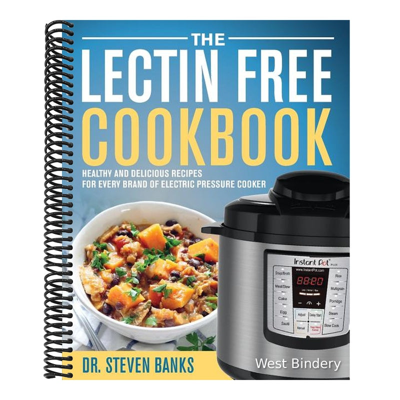 The Lectin Free Cookbook: Healthy and Delicious Recipes for Every Brand of Electric Pressure Cooker