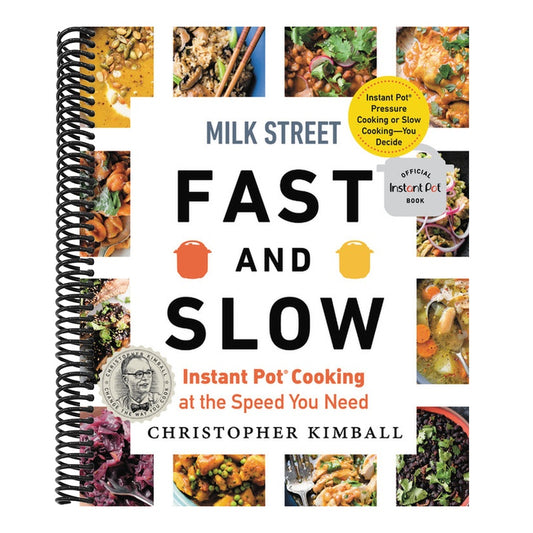 Milk Street Fast and Slow: Instant Pot Cooking at the Speed You Need