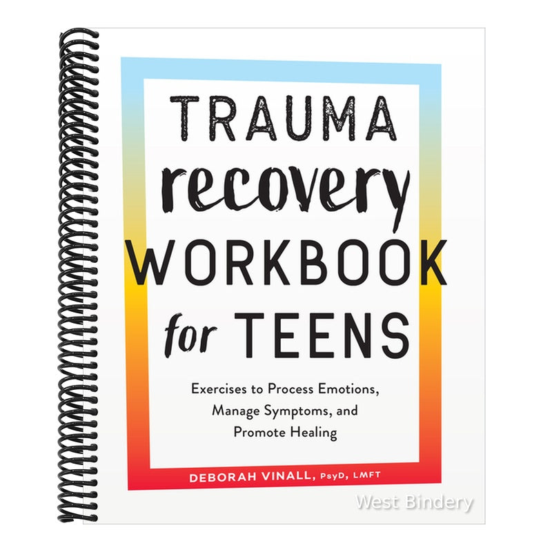 Trauma Recovery Workbook for Teens: Exercises to Process Emotions, Manage Symptoms and Promote Healing