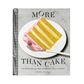 More Than Cake: 100 Baking Recipes Built for Pleasure and Community