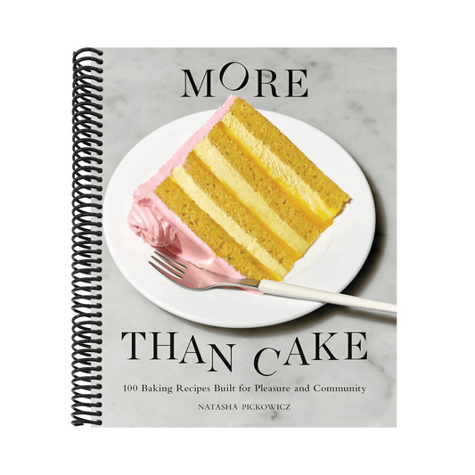 More Than Cake: 100 Baking Recipes Built for Pleasure and Community