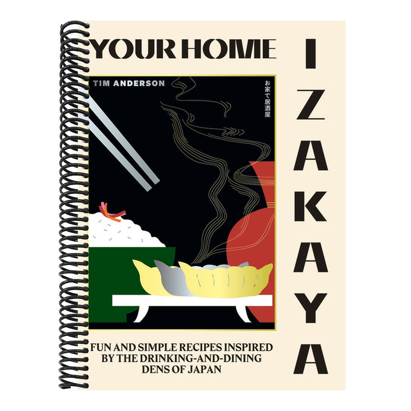 Your Home Izakaya: Fun and Simple Recipes Inspired by the Drinking-And-Dining Dens of Japan