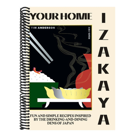 Your Home Izakaya: Fun and Simple Recipes Inspired by the Drinking-And-Dining Dens of Japan
