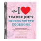 The I Love Trader Joe's Cooking for Two Cookbook: 99 Small-Batch Recipes Using Favorite Ingredients from the World's Greatest Grocery Store
