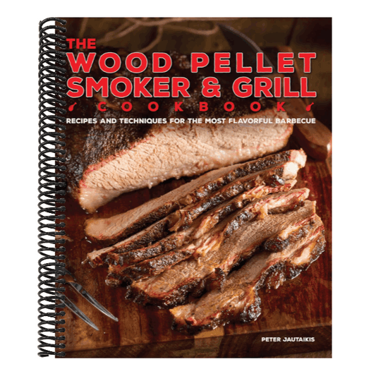 The Wood Pellet Smoker and Grill Cookbook: Recipes and Techniques for the Most Flavorful and Delicious Barbecue