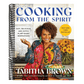Cooking from the Spirit: Easy, Delicious, and Joyful Plant-Based Inspirations