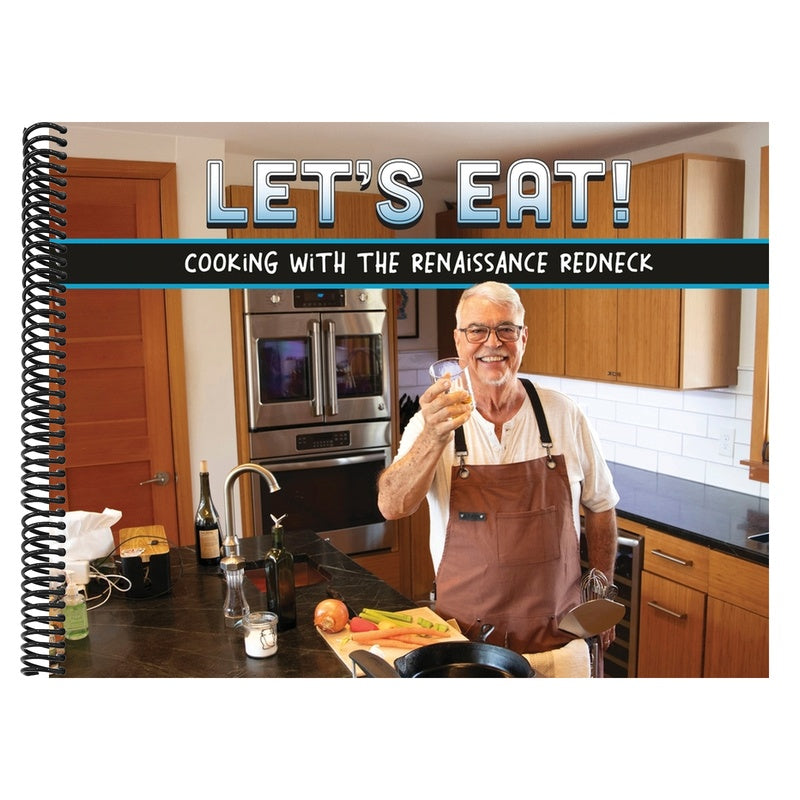 Let's Eat!: Recipes From A Renaissance Redneck