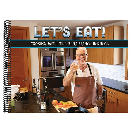 Let's Eat!: Recipes From A Renaissance Redneck