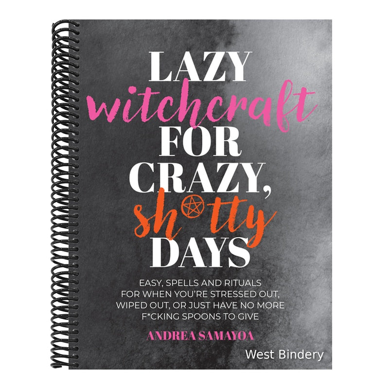 Lazy Witchcraft for Crazy, Sh*tty Days: Easy Spells and Rituals for When You're Stressed Out, Wiped Out, or Just Have No More Spoons to Give