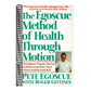 The Egoscue Method of Health Through Motion: Revolutionary Program That Lets You Rediscover the Body's Power to Rejuvenate It