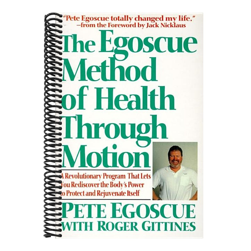 The Egoscue Method of Health Through Motion: Revolutionary Program That Lets You Rediscover the Body's Power to Rejuvenate It