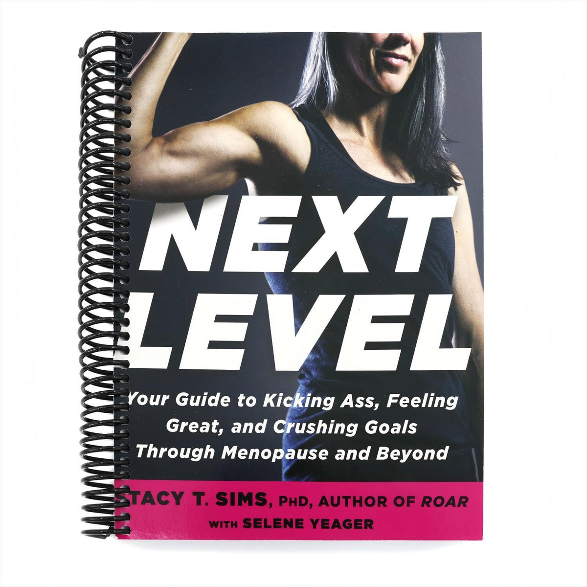 Next Level: Your Guide to Kicking Ass, Feeling Great, and Crushing Goals Through Menopause and Beyond (Spiral Bound)