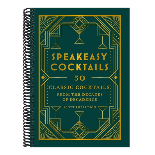 Speakeasy Cocktails: 50 Classic Cocktails from the Decades of Decadence