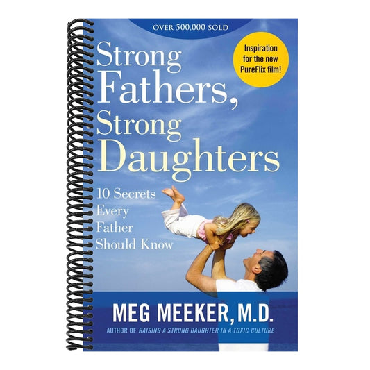 Strong Fathers, Strong Daughters: 10 Secrets Every Father Should Know