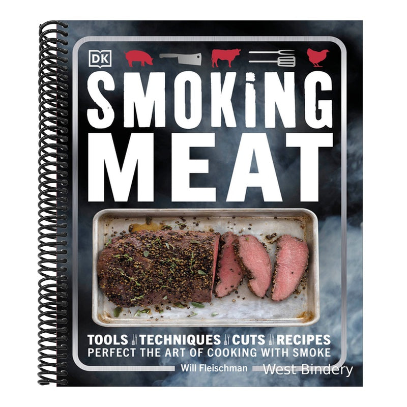 Smoking Meat: Tools - Techniques - Cuts - Recipes; Perfect the Art of Cooking with Smoke
