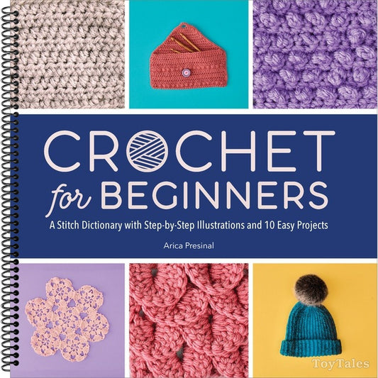 Crochet for Beginners: A Stitch Dictionary with Step-By-Step Illustrations and 10 Easy Projects (Spiral Bound)