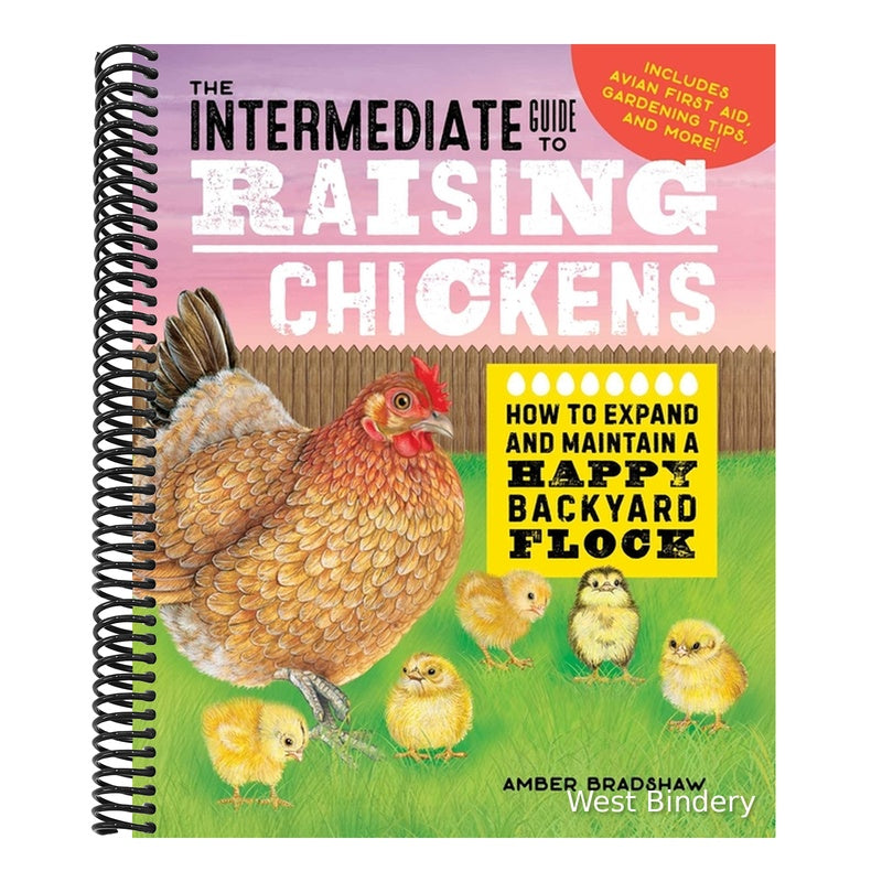 The Intermediate Guide to Raising Chickens: How to Expand and Maintain a Happy Backyard Flock