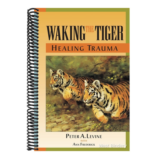 Waking the Tiger: Healing Trauma: The Innate Capacity to Transform Overwhelming Experiences