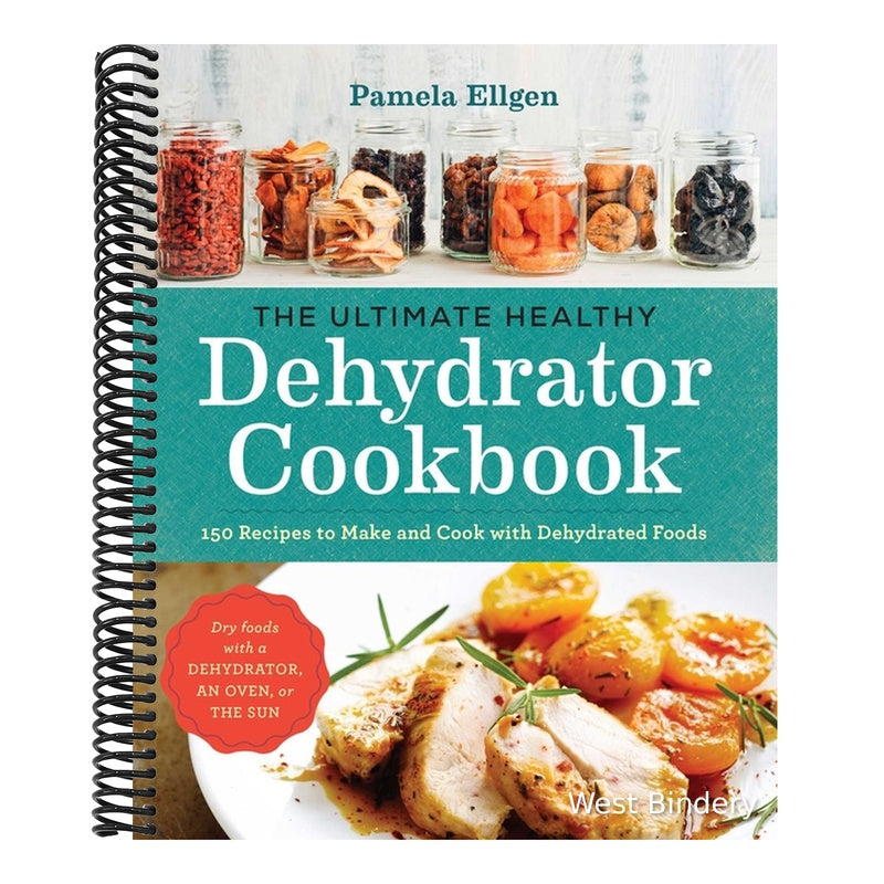 The Ultimate Healthy Dehydrator Cookbook: 150 Recipes to Make and Cook with Dehydrated Foods