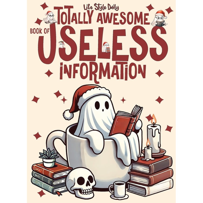 Totally Awesome Book of Useless Information: A Delightfully Absurd Collection of Unusual Knowledge for Adults and Teens