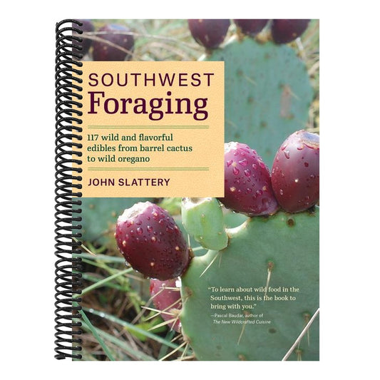 Southwest Foraging: 117 Wild and Flavorful Edibles from Barrel Cactus to Wild Oregano