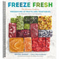 Freeze Fresh: The Ultimate Guide to Preserving 55 Fruits and Vegetables for Maximum Flavor and Versatility (Spiral Bound)