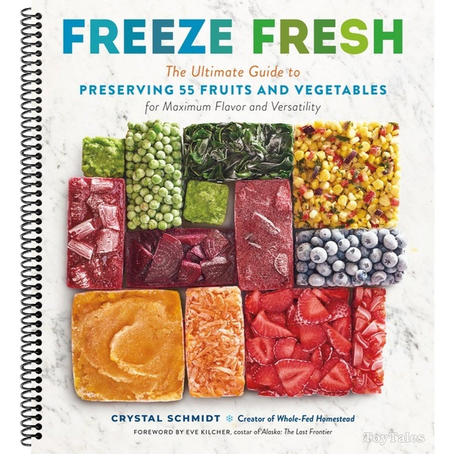 Freeze Fresh: The Ultimate Guide to Preserving 55 Fruits and Vegetables for Maximum Flavor and Versatility (Spiral Bound)