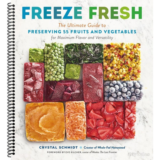 Freeze Fresh: The Ultimate Guide to Preserving 55 Fruits and Vegetables for Maximum Flavor and Versatility (Spiral Bound)