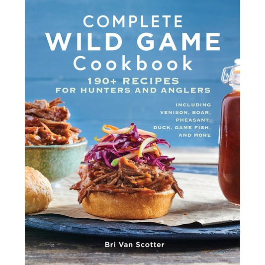Complete Wild Game Cookbook: 190+ Recipes for Hunters and Anglers