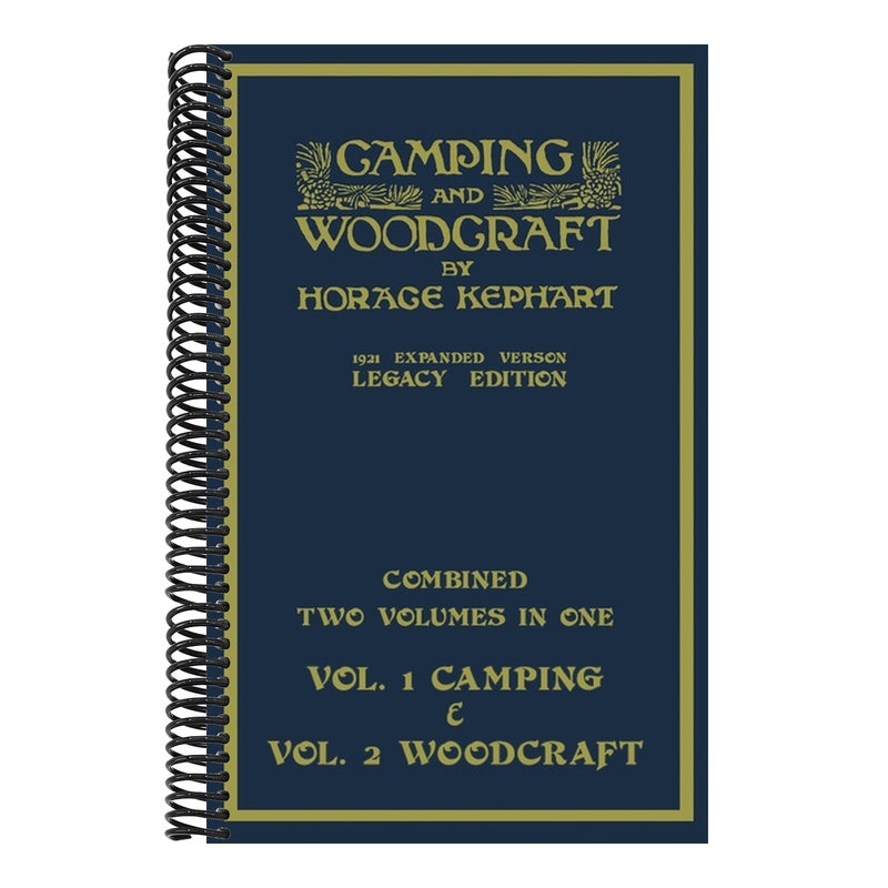 Camping And Woodcraft - Combined Two Volumes In One - The Expanded 1921 Version (Legacy Edition): The Deluxe Two-Book Masterpiece On Outdoors Living A