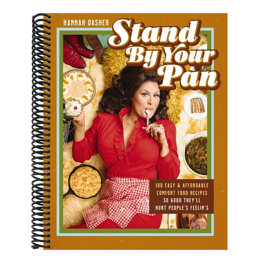 Stand by Your Pan: 100 Easy and Affordable Comfort Food Recipes So Good They'll Hurt People's Feelin's (a Cookbook to Help You Enjoy Delicious Nostalg