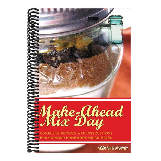 Make-Ahead Mix Day: Complete Recipes and Instructions for On-Hand Homemade Quick Mixes