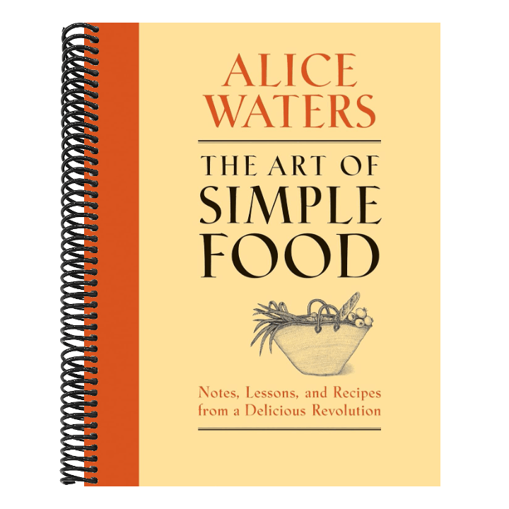 The Art of Simple Food: Notes, Lessons, and Recipes from a Delicious Revolution: A Cookbook