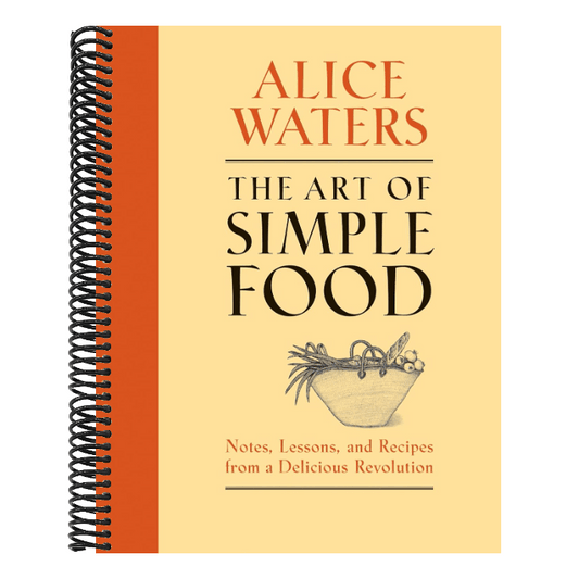 The Art of Simple Food: Notes, Lessons, and Recipes from a Delicious Revolution: A Cookbook