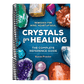 Crystals for Healing: The Complete Reference Guide with Over 200 Remedies for Mind, Heart & Soul