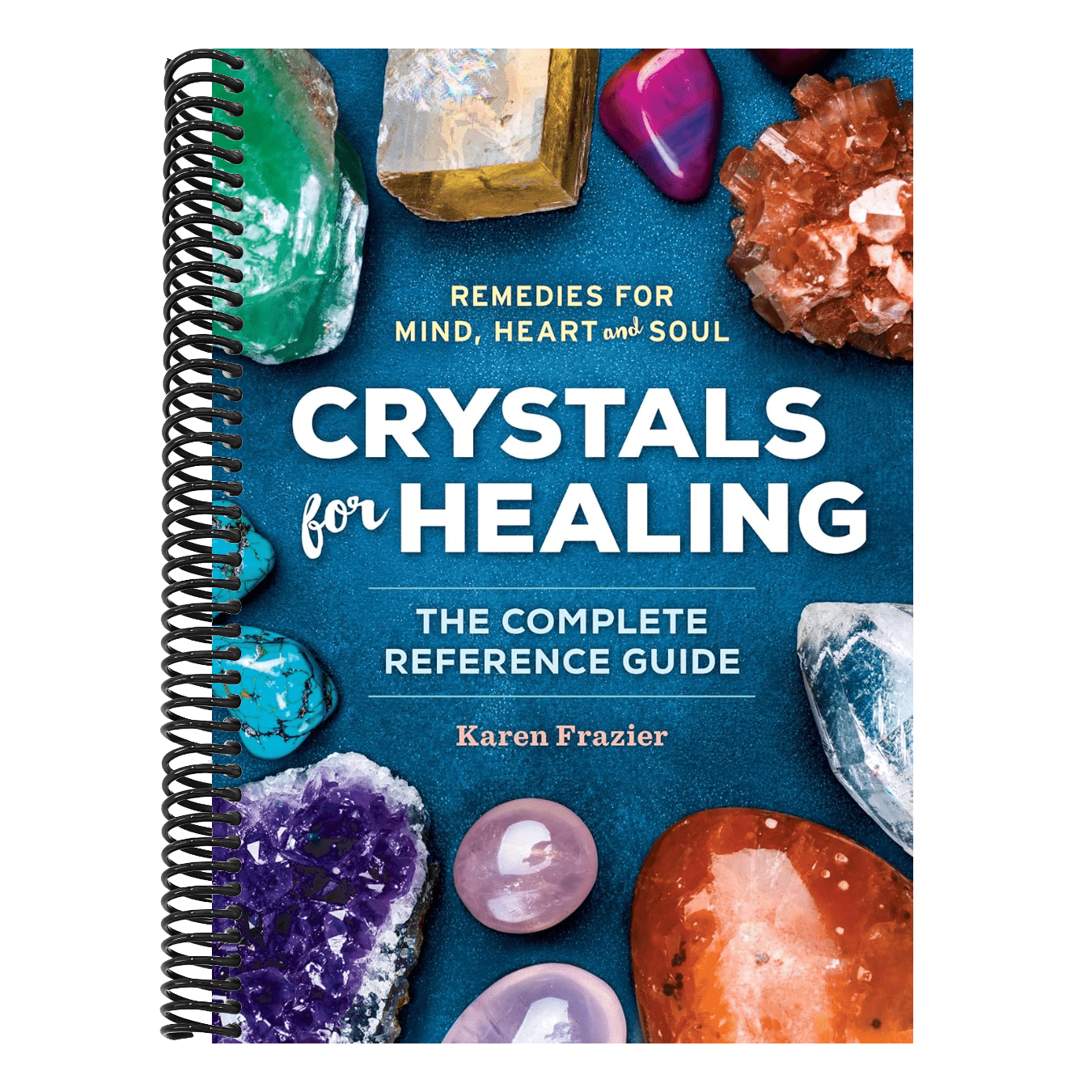 Crystals for Healing: The Complete Reference Guide with Over 200 Remedies for Mind, Heart & Soul