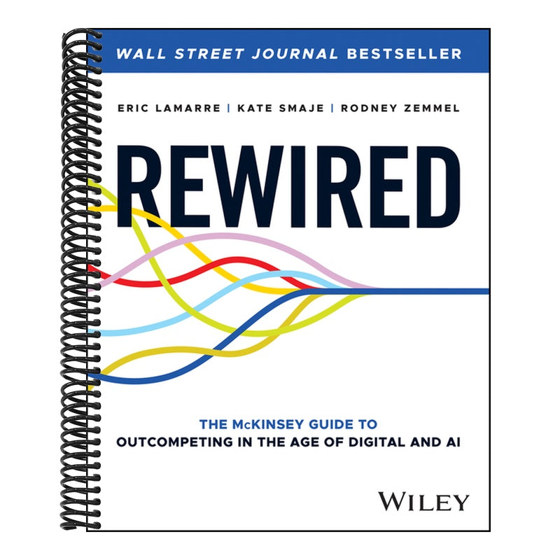 Rewired: The McKinsey Guide to Outcompeting in the Age of Digital and AI