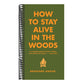 How to Stay Alive in the Woods: A Complete Guide to Food, Shelter and Self-Preservation Anywhere (Revised) (In the Woods) (Spiral Bound)