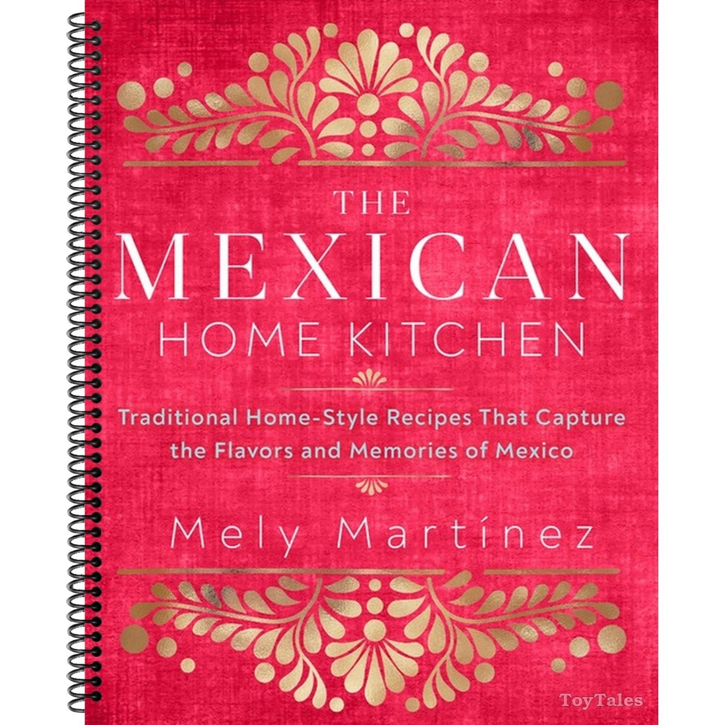 The Mexican Home Kitchen: Traditional Home-Style Recipes That Capture the Flavors and Memories of Mexico