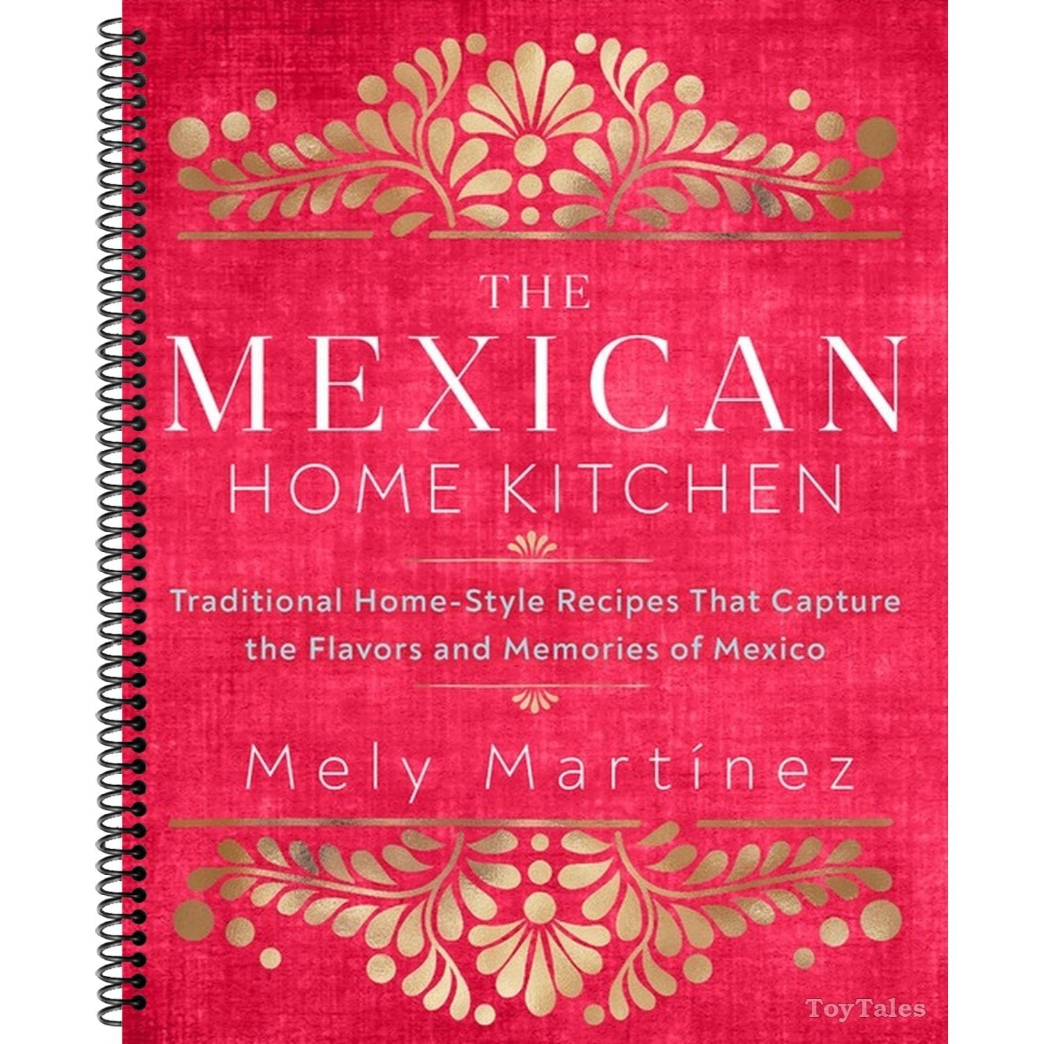 The Mexican Home Kitchen: Traditional Home-Style Recipes That Capture the Flavors and Memories of Mexico