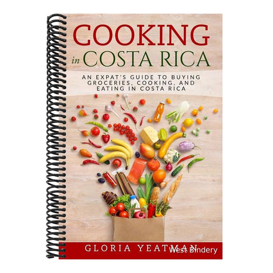 Cooking in Costa Rica: An Expat's Guide to Buying Groceries, Cooking, and Eating in Costa Rica