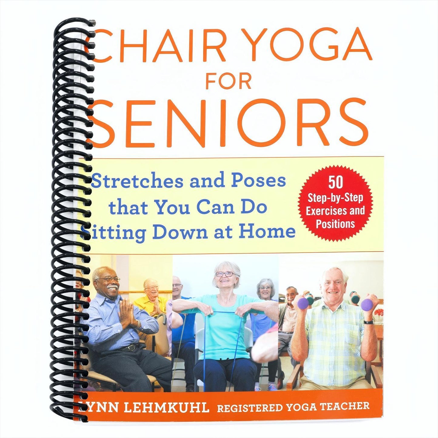 Chair Yoga for Seniors: Stretches and Poses That You Can Do Sitting Down at Home (Spiral Bound)
