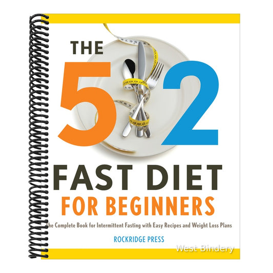 The 5:2 Fast Diet for Beginners: The Complete Book for Intermittent Fasting with Easy Recipes and Weight Loss Plans