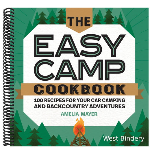 The Easy Camp Cookbook: 100 Recipes for Your Car Camping and Backcountry Adventures